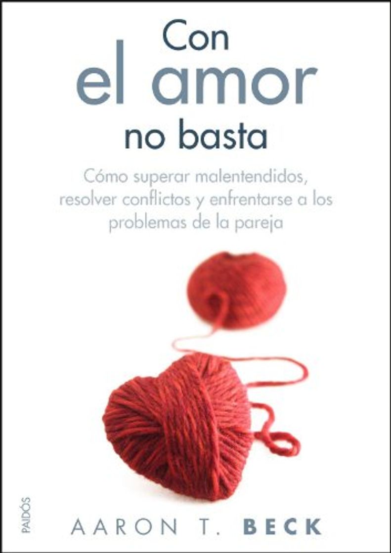 Libro Con el amor no basta: Cómo superar malentendidos, resolver conflictos y enfrentarse