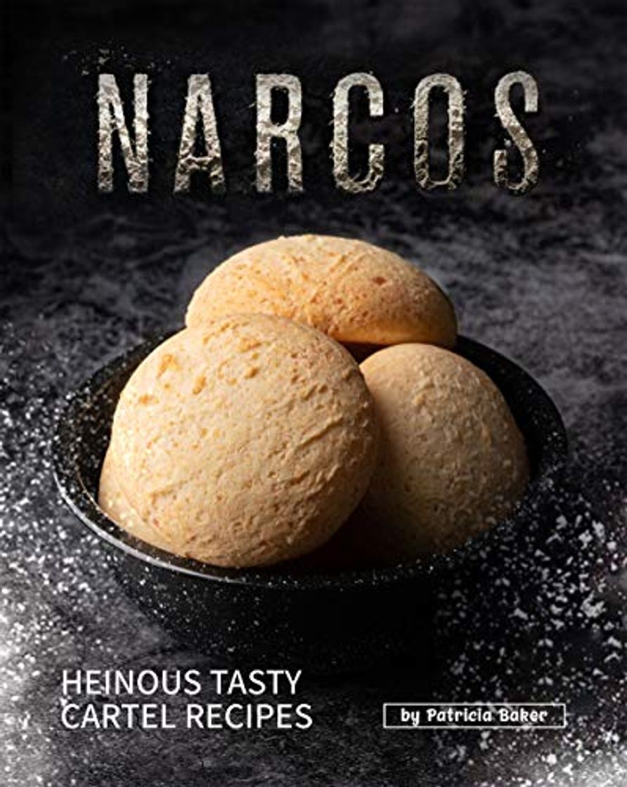 Book Narcos Cookbook: Heinous Tasty Cartel Recipes