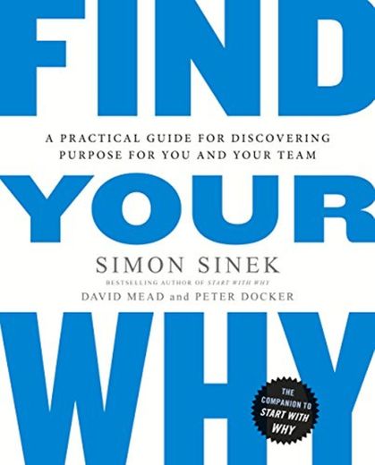 Find Your Why: A Practical Guide for Discovering Purpose for You and