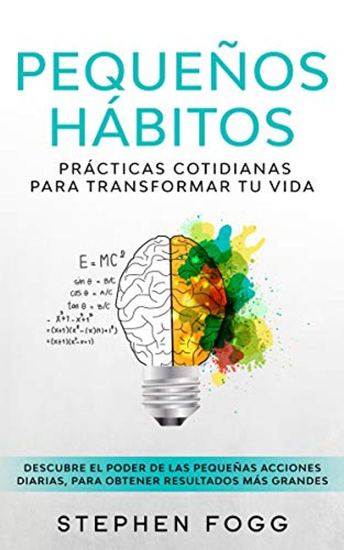 Book Pequeños hábitos: prácticas cotidianas para transformar tu vida: Descubre el poder de las pequeñas acciones diarias, para obtener resultados más grandes