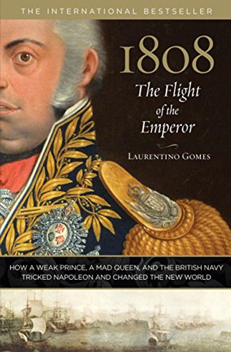 Book 1808: The Flight of the Emperor: How a Weak Prince, a Mad Queen, and the British Navy Tricked Napoleon and Changed the New World