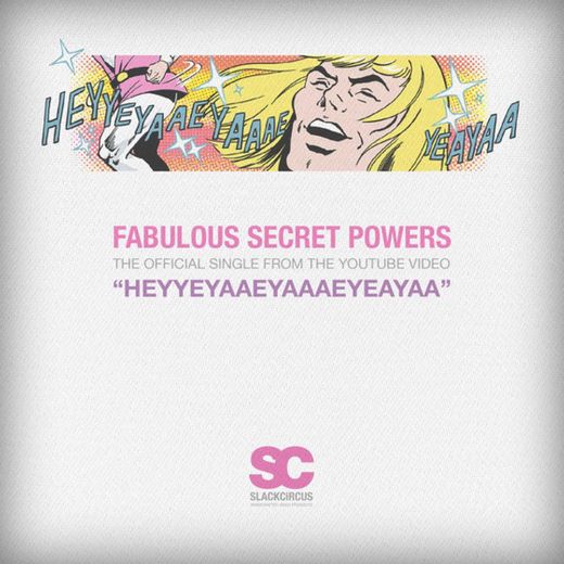 Heyyeyaaeyaaaeyaeyaa (Fabulous Secret Powers)