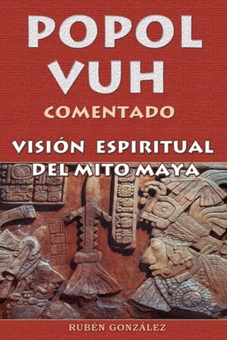 Libro Popol Vuh comentado: Visión espiritual del mito maya