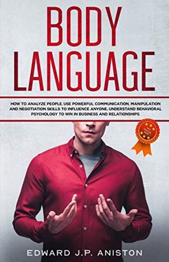 Body Language: How to Analyze People, Use Powerful Communication, Manipulation and Negotiation