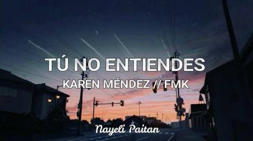 Tú no entiendes - Karen Mendez//FMK (letra/lyris)