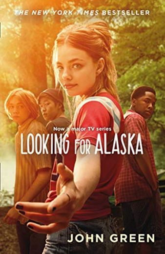 Looking For Alaska: Read the multi-million bestselling smash-hit behind the TV series