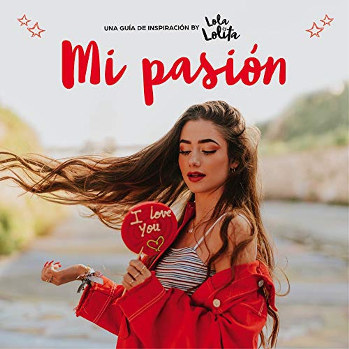 Mi pasión: Una guía de inspiración by Lola Lolita