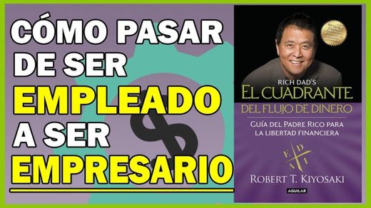 El cuadrante del flujo de dinero: Guía del padre rico para la