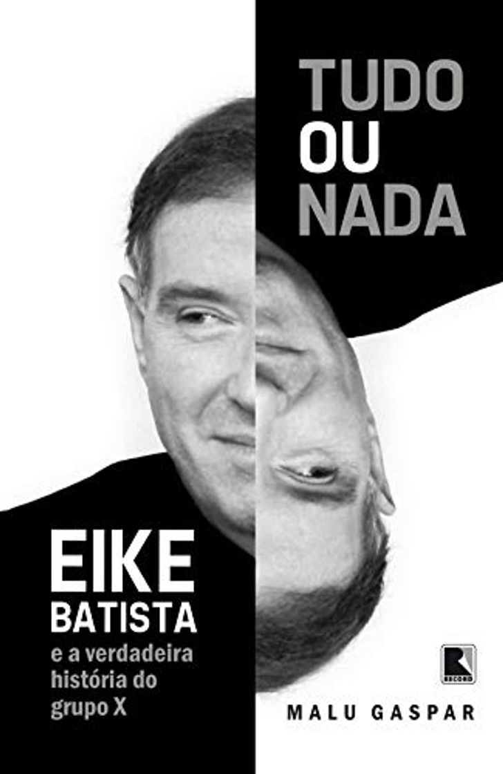 Libro Tudo ou nada: Eike Batista e a verdadeira história do grupo X