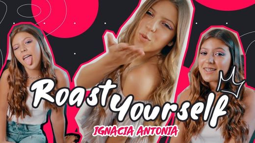ROAST YOURSELF CHALLENGE | IGNACIA ANTONIA - YouTube