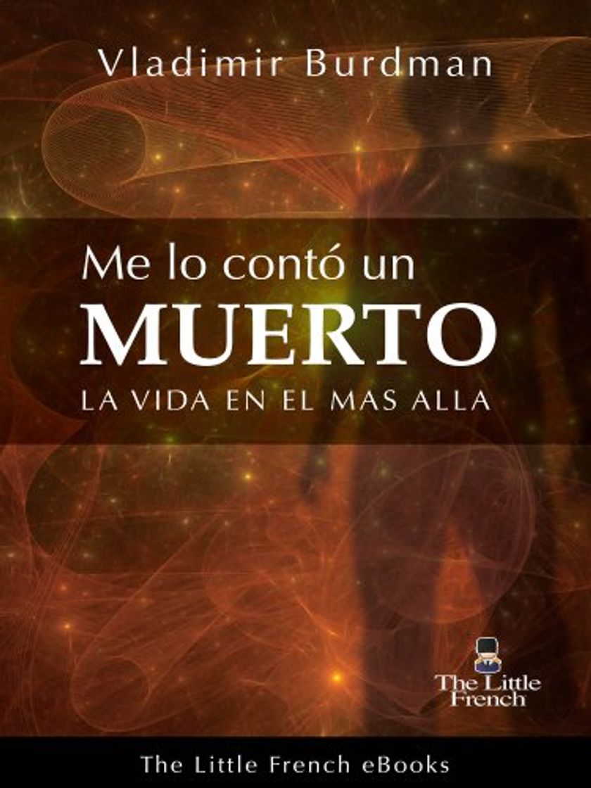 Books ME LO CONTÓ UN MUERTO: La Vida En El Más Allá