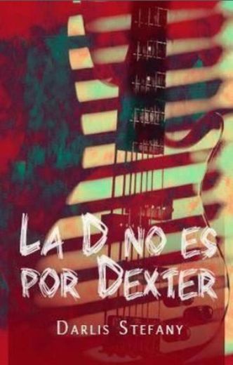 La D no es por Dexter - Darlis Stefany 