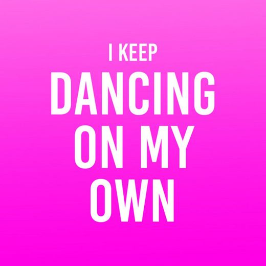 I Keep Dancing on My Own