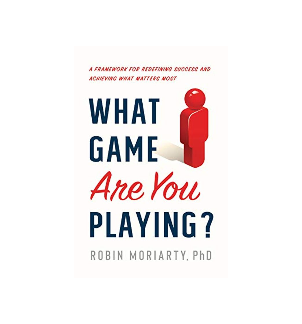 Book What Game Are You Playing?: A Framework for Redefining Success and Achieving