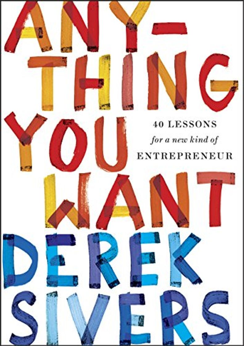 Book Anything You Want: 40 Lessons for a New Kind of Entrepreneur