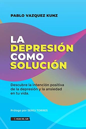 La depresión como solución: Descubre la intención positiva de la depresión y