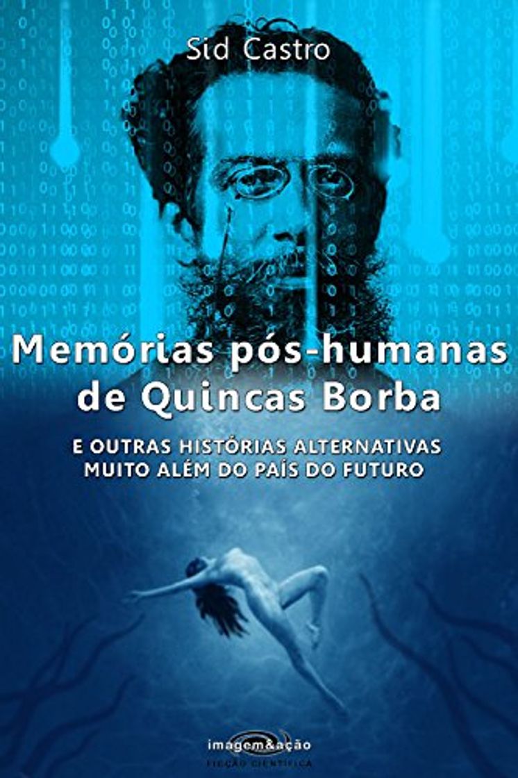 Libro Memórias pós-humanas de Quincas Borba: E outras histórias alternativas muito além do