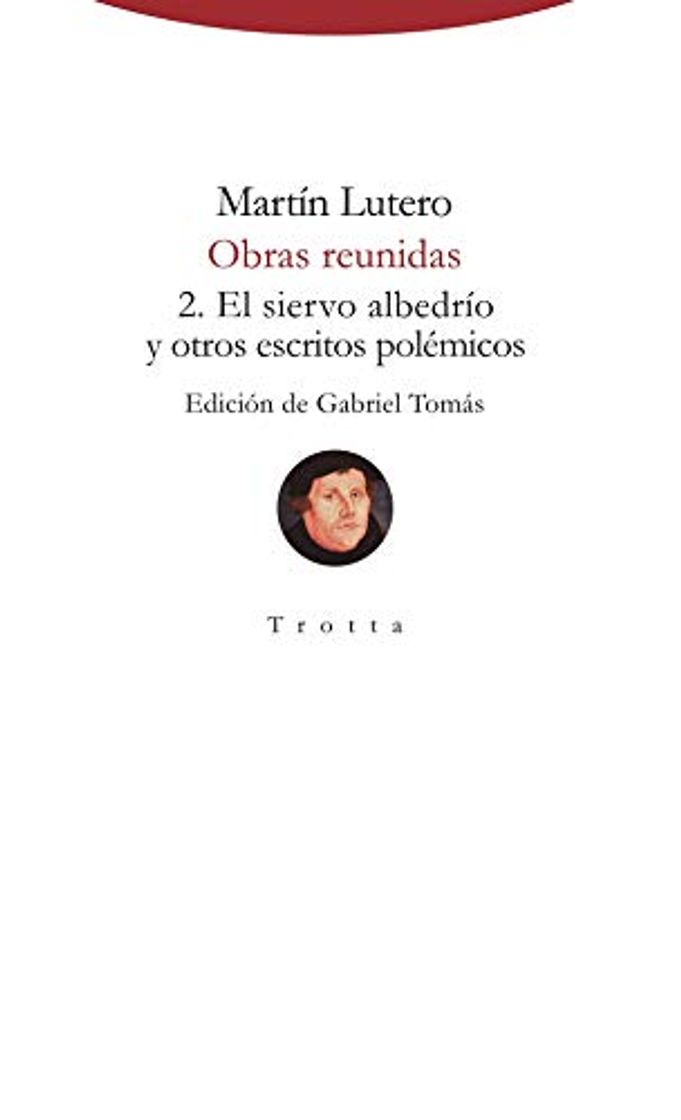 Libro Obras Reunidas: 2. El siervo albedrío y otros escritos polémicos