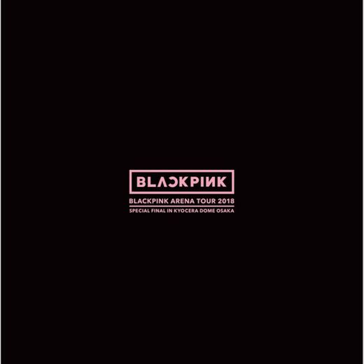 BOOMBAYAH - BLACKPINK ARENA TOUR 2018 "SPECIAL FINAL IN KYOCERA DOME OSAKA"