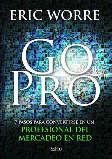 Go Pro: 7 Pasos para Convertirse en un Profesional Del Mercadeo en Red