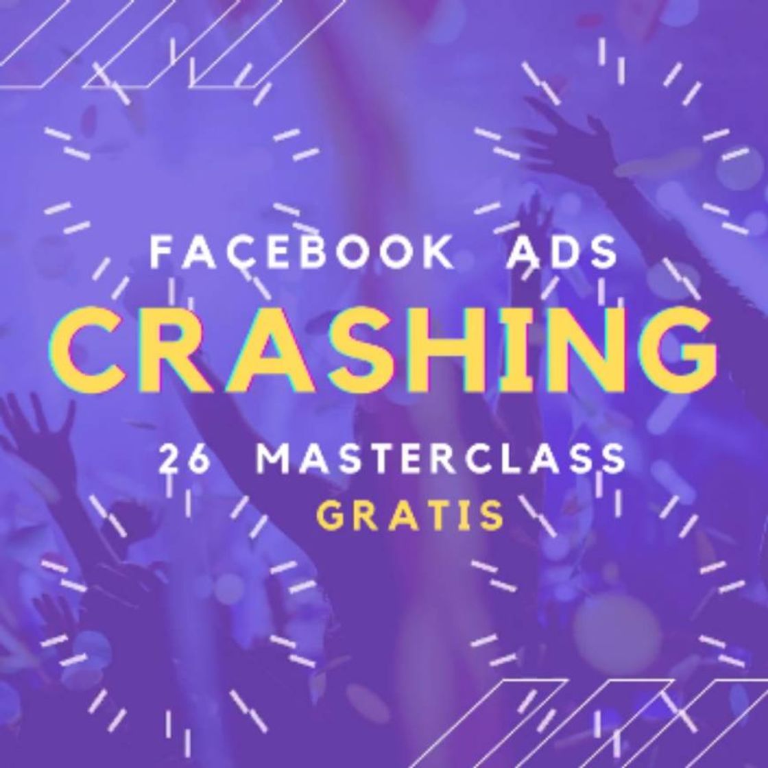 Moda 26 MASTERCLASS GRATIS - CRASHING (FaceBook Ads) 