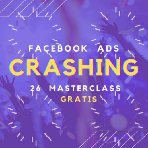 26 MASTERCLASS GRATIS - CRASHING (FaceBook Ads) 