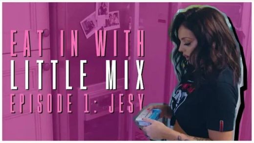 Eat In with Little Mix - Episode 1 (Jesy) 