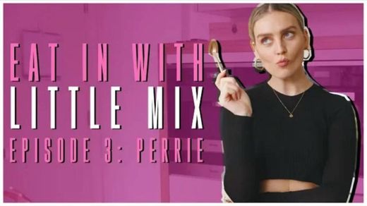 Eat In with Little Mix - Episode 3 (Perrie) 