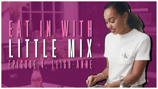 Eat In with Little Mix - Episode 4 (Leigh-anne) 