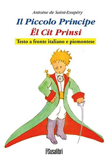 Il Piccolo Principe. El Cit Prinsi da Antoine de Saint-Exupéry. Testo italiano e piemontese