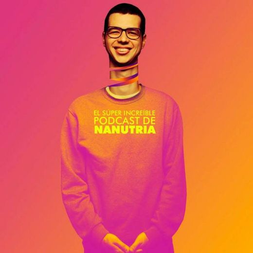 El Súper Increíble Podcast de Nanutria.