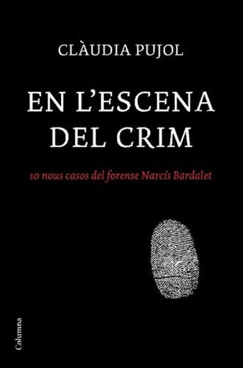 En l'escena del crim: 10 nous casos del forense Narcís Bardalet