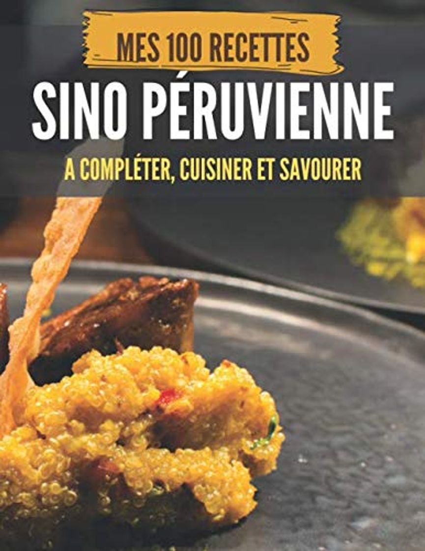 Products MES 100 RECETTES SINO PÉRUVIENNE - A compléter, cuisiner et savourer