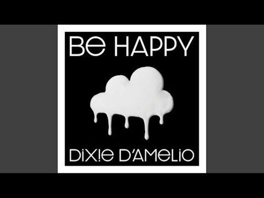 Be happy- Dixie D'amelio