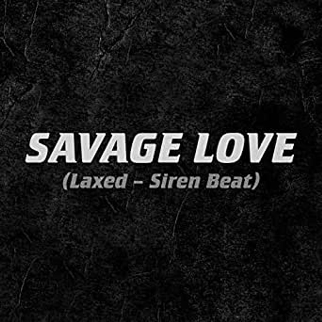 Moda Savage love (laxed- siren beat) 