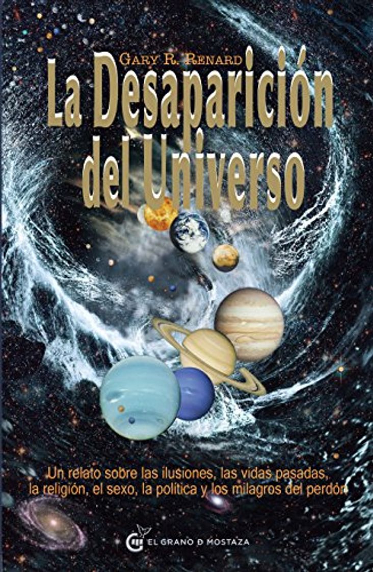 Book La desaparición del universo: Un relato sobre las ilusiones, las vidas pasadas, la religión, el sexo, la política y los milagros del perdón