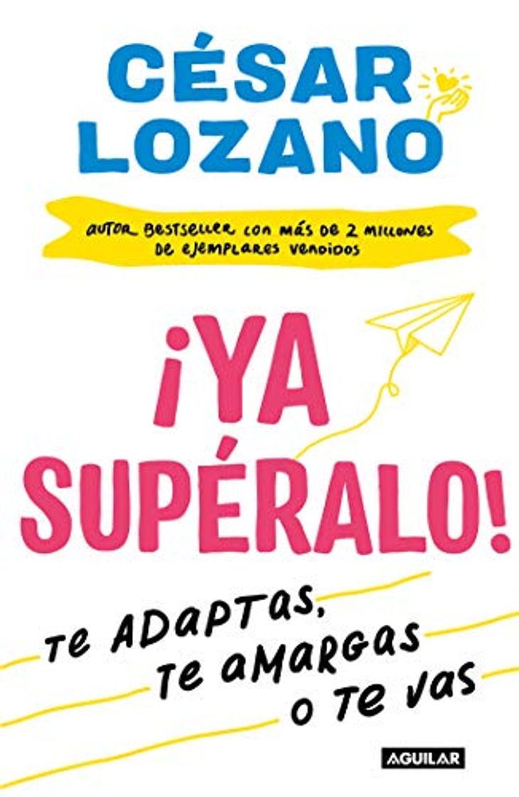 Book ¡Ya supéralo!: Te adaptas, te amargas, o te vas