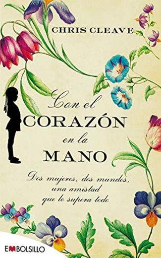 Con el corazón en la mano: Dos mujeres, dos mundos, una amistad