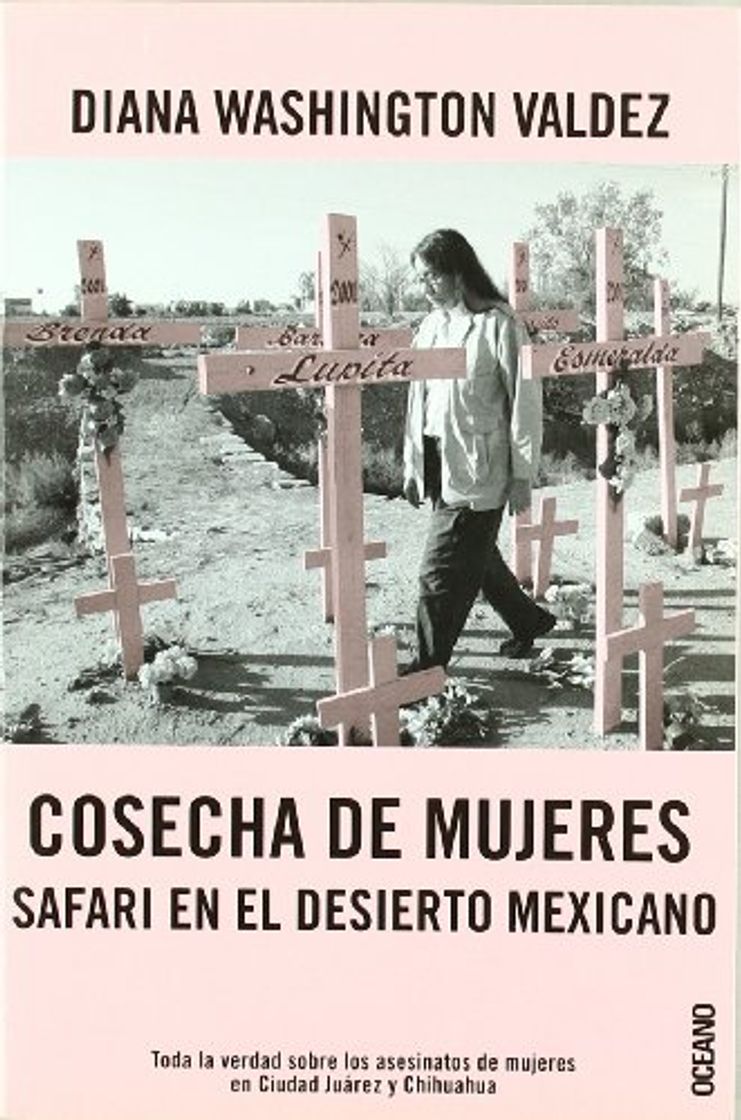 Libro COSECHA DE MUJERES: Toda la verdad sobre los asesinatos de mujeres en