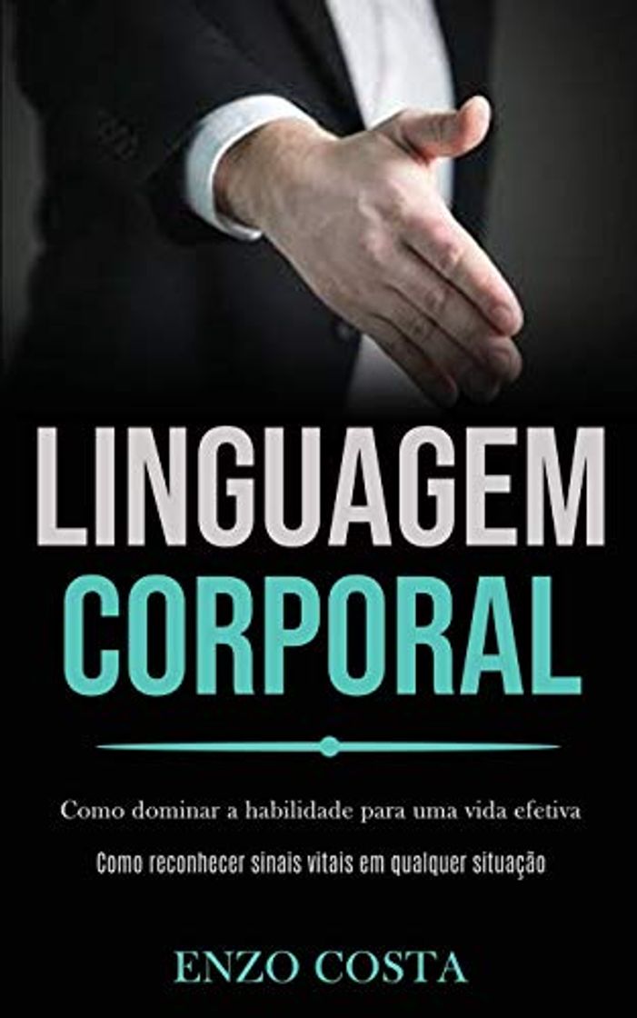 Book Linguagem Corporal: Como dominar a habilidade para uma vida efetiva