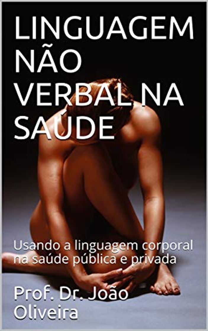 Libros LINGUAGEM NÃO VERBAL NA SAÚDE: Usando a linguagem corporal na saúde pública