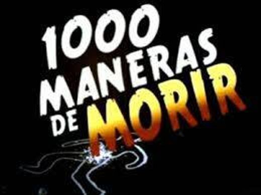 1000 MANERAS DE MORIR MANERA #1 Y #1000

