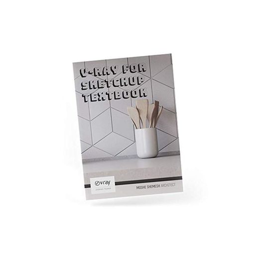 V-Ray for SketchUp for Architects and Designers eBook: Learn how to create