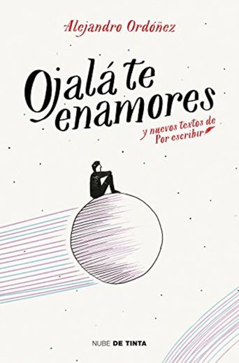 Ojalá te enamores: y nuevos textos de Por Escribir