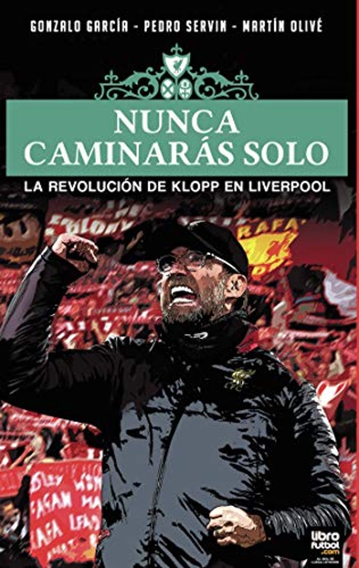 Libro NUNCA CAMINARÁS SOLO: LA REVOLUCIÓN DE KLOPP EN LIVERPOOL
