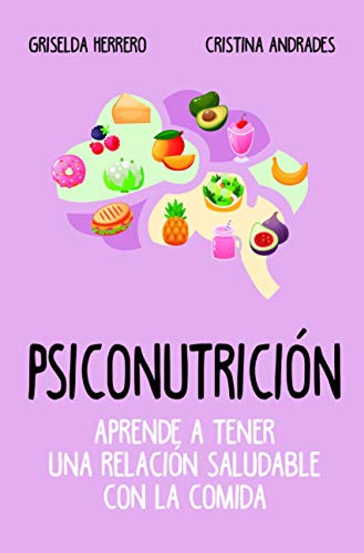 Psiconutrición. Aprende a tener una relación saludable con la comida
