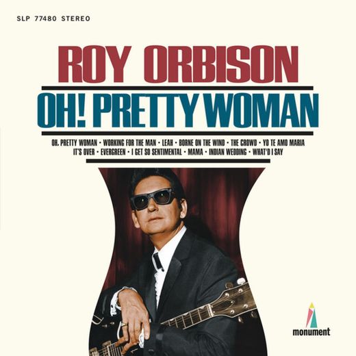 •Oh, Pretty Woman -Roy Orbison 