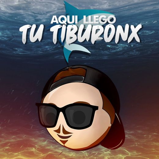 Aqui Llego Tu Tiburonx