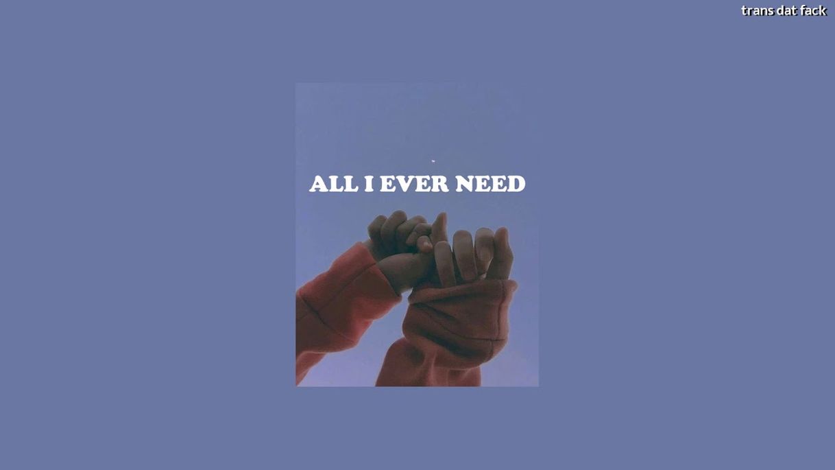 Canción All I Ever Need