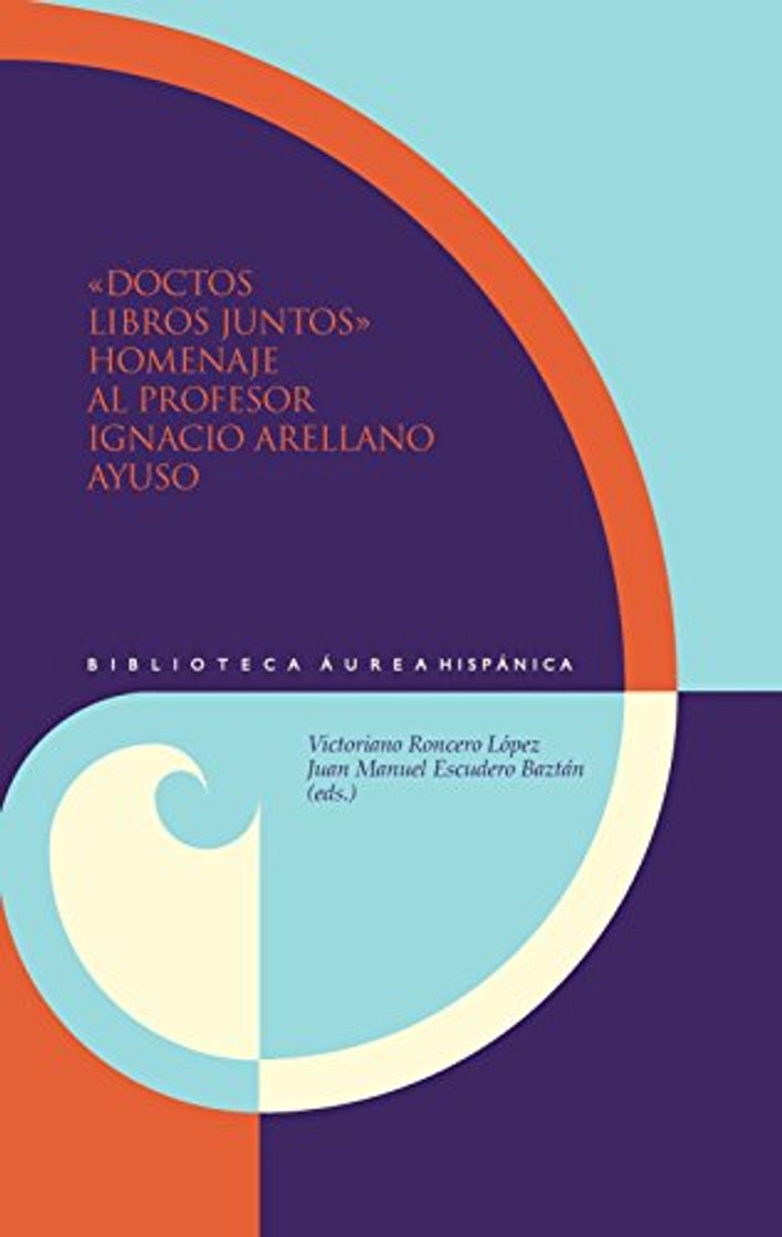 Libro "Doctos libros juntos" :homenaje al profesor Ignacio Arellano Ayuso